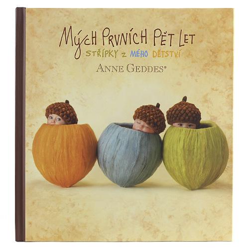 Levně Kniha Mých Prvních Pět Let Anne Geddes Tři žaludy